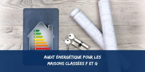 Audit énergétique : obligatoire pour maisons F/G